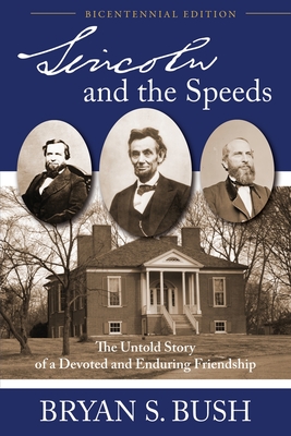 Lincoln and the Speeds: The Untold Story of a Devoted and Enduring Friendship - Bush, Bryan S