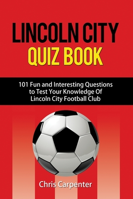 Lincoln City Quiz Book - White, Steve (Editor), and Carpenter, Chris
