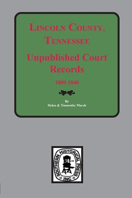 Lincoln County, Tennessee Early Unpublished Court Records, 1809-1840 - Marsh, Helen & Tim (Compiled by)