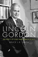Lincoln Gordon: Architect of Cold War Foreign Policy