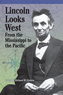 Lincoln Looks West: From the Mississippi to the Pacific - Etulain, Richard W (Editor), and Green, Michael S (Contributions by), and Johannsen, Robert W (Contributions by)