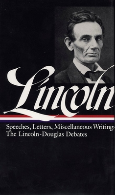 Lincoln: Speeches and Writings 1832-1858 - Lincoln, Abraham