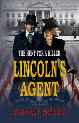 Lincoln's Agent: The Hunt for a Killer - Spitz, David, and Press, Historium