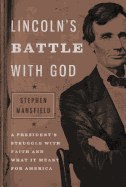 Lincoln's Battle with God: A President's Struggle with Faith and What It Meant for America