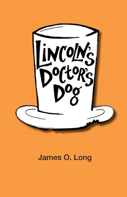 Lincoln's Doctor's Dog - Long, James O, and Niemeyer, Jenny (Designer)