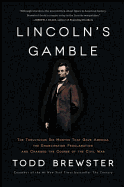 Lincoln's Gamble: The Tumultuous Six Months That Gave America the Emancipation Proclamation and Changed the Course of the Civil War