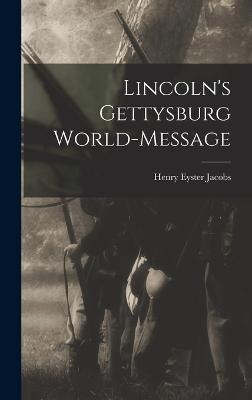 Lincoln's Gettysburg World-Message - Jacobs, Henry Eyster