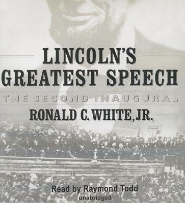 Lincoln's Greatest Speech: The Second Inaugural - White Jr, Ronald C, and Todd, Raymond (Read by)