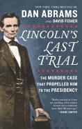 Lincoln's Last Trial: The Murder Case That Propelled Him to the Presidency
