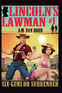 Lincoln's Lawman #1 Sixguns or Surrender