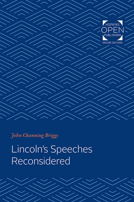 Lincoln's Speeches Reconsidered - Briggs, John Channing, Professor