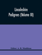 Lincolnshire Pedigrees (Volume Iii)