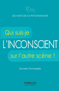 L'inconscient: Qui suis-je sur l'autre sc?ne ?