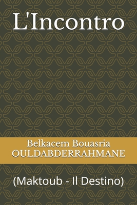 L'Incontro: (Maktoub - Il Destino) - Ouldabderrahmane, Belkacem Bouasria