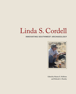 Linda S. Cordell: Innovating Southwest Archaeology - McBrinn, Maxine E (Editor), and Huntley, Deborah L (Editor)