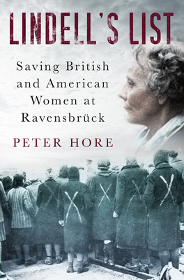 Lindell's List: Saving British and American Women at Ravensbrck - Hore, Peter