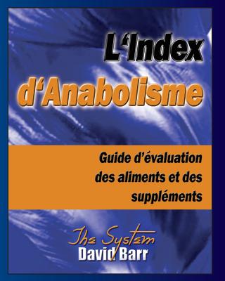 L'Index d'Anabolisme: Guide d'evaluation des aliments et des supplements - Lounsbury M Sc, David S, and Urdank, Jeffrey D, and Barr, Sabrina a