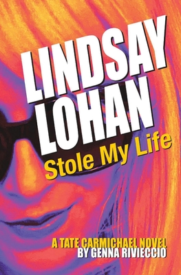 Lindsay Lohan Stole My Life: A Tate Carmichael Novel - Rivieccio, Genna