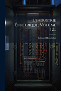 L'industrie ?lectrique, Volume 12...