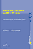 L'Industrie Du Gaz En Europe Aux Xixe Et Xxe Si?cles: L'Innovation Entre March?s Priv?s Et Collectivit?s Publiques