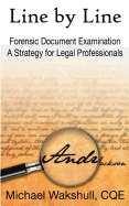 Line by Line: Forensic Document Examination -- A Strategy for Legal Professionals - Wakshull, Michael