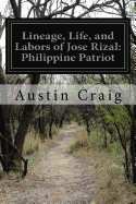 Lineage, Life, and Labors of Jose Rizal: Philippine Patriot