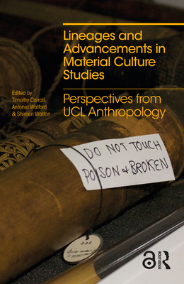 Lineages and Advancements in Material Culture Studies: Perspectives from Ucl Anthropology - Carroll, Timothy (Editor), and Walford, Antonia (Editor), and Walton, Shireen (Editor)