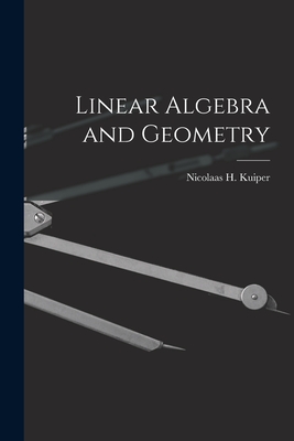 Linear Algebra and Geometry - Kuiper, Nicolaas H (Nicolaas Hendrik) (Creator)