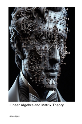 Linear Algebra and Matrix Theory - Upton, Adam