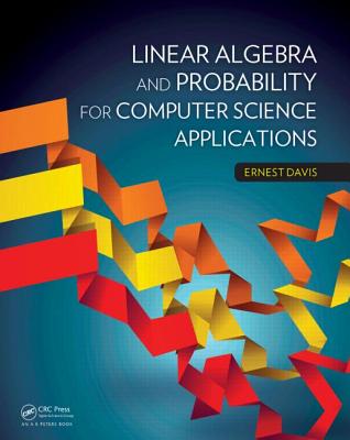 Linear Algebra and Probability for Computer Science Applications - Davis, Ernest