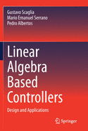 Linear Algebra Based Controllers: Design and Applications