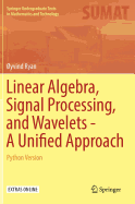 Linear Algebra, Signal Processing, and Wavelets - A Unified Approach: Python Version