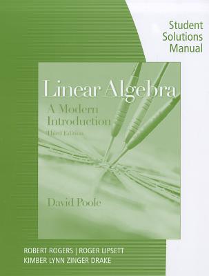 Linear Algebra, Student Solutions Manual: A Modern Introduction - Poole, David, and Rogers, Robert (Prepared for publication by), and Lipsett, Roger (Prepared for publication by)