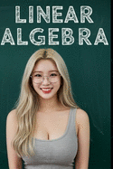 Linear Algebra: The All in One Textbook