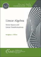 Linear Algebra: Vector Spaces and Linear Transformations