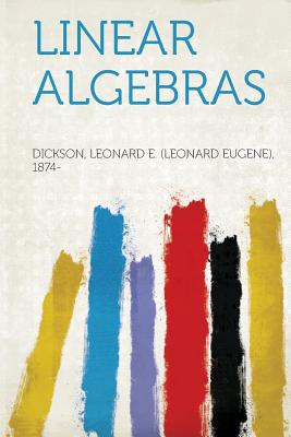 Linear Algebras - 1874-, Dickson Leonard E (Leonard Euge