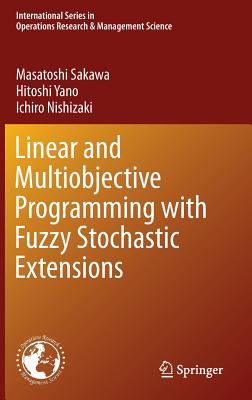 Linear and Multiobjective Programming with Fuzzy Stochastic Extensions - Sakawa, Masatoshi, and Yano, Hitoshi, and Nishizaki, Ichiro