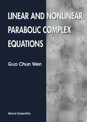 Linear and Nonlinear Parabolic Complex Equations - Wen, Guo Chun