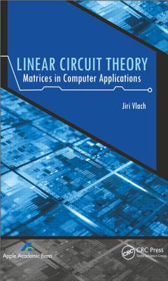 Linear Circuit Theory: Matrices in Computer Applications - Vlach, Jiri