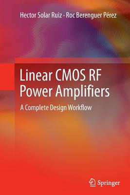 Linear CMOS RF Power Amplifiers: A Complete Design Workflow - Solar Ruiz, Hector, and Berenguer Prez, Roc