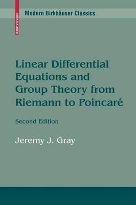 Linear Differential Equations and Group Theory from Riemann to Poincare - Gray, Jeremy