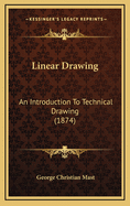 Linear Drawing: An Introduction To Technical Drawing (1874)