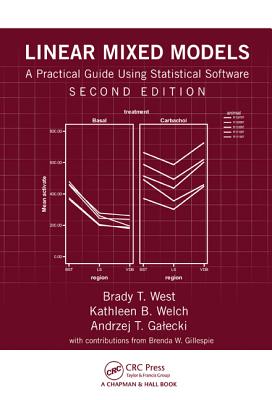 Linear Mixed Models: A Practical Guide Using Statistical Software, Second Edition - West, Brady T, and Welch, Kathleen B, and Galecki, Andrzej T