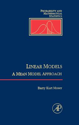 Linear Models: A Mean Model Approach - Moser, William R, and Sidak, Zbynek (Editor), and Aldous, David (Editor)