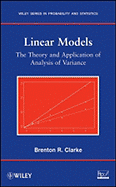 Linear Models: The Theory and Application of Analysis of Variance - Clarke, Brenton R