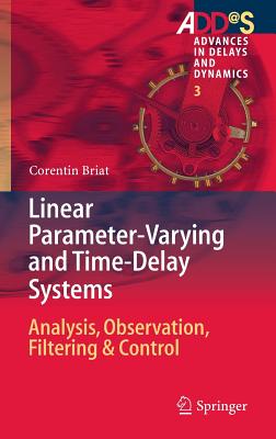 Linear Parameter-Varying and Time-Delay Systems: Analysis, Observation, Filtering & Control - Briat, Corentin