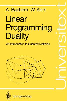 Linear Programming Duality: An Introduction to Oriented Matroids - Bachem, Achim, and Kern, Walter