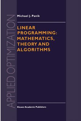 Linear Programming: Mathematics, Theory and Algorithms - Panik, M J