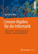 Lineare Algebra Fur Die Informatik: Vektorraume, Gleichungssysteme, Codierung, Quantenalgorithmen