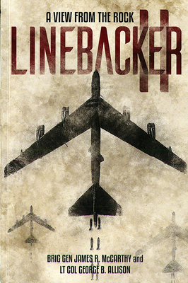 Linebacker II: A View from the Rock: A View from the Rock - McCarthy, James R, and Allison, George B, Col., and Bussiere, Thomas (Foreword by)